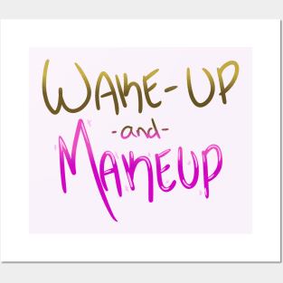 Wake-up and Makeup Posters and Art